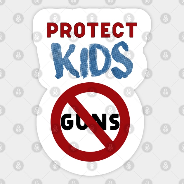 Protect Kids not guns Sticker by Teefun012